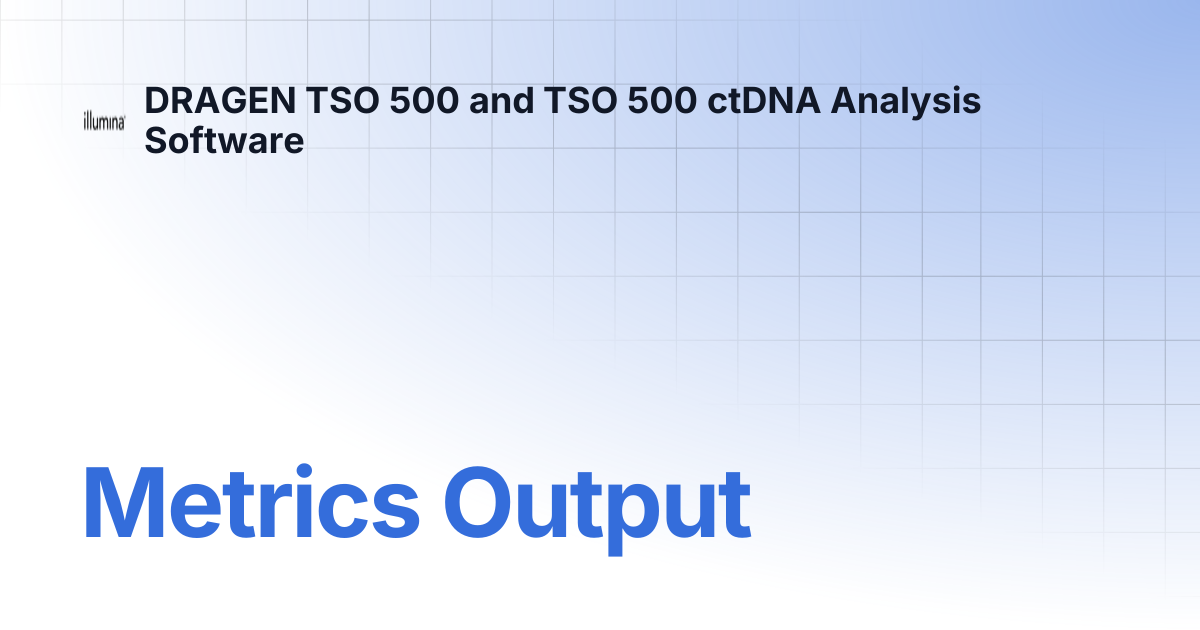 Metrics Output | DRAGEN TSO 500 and TSO 500 ctDNA Analysis Software